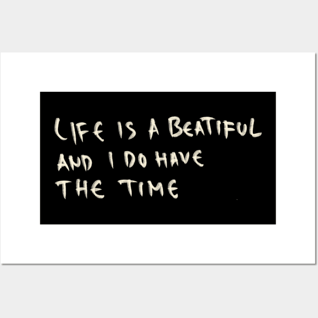 Life Is A Beautiful And I Do Have The Time Wall Art by Saestu Mbathi